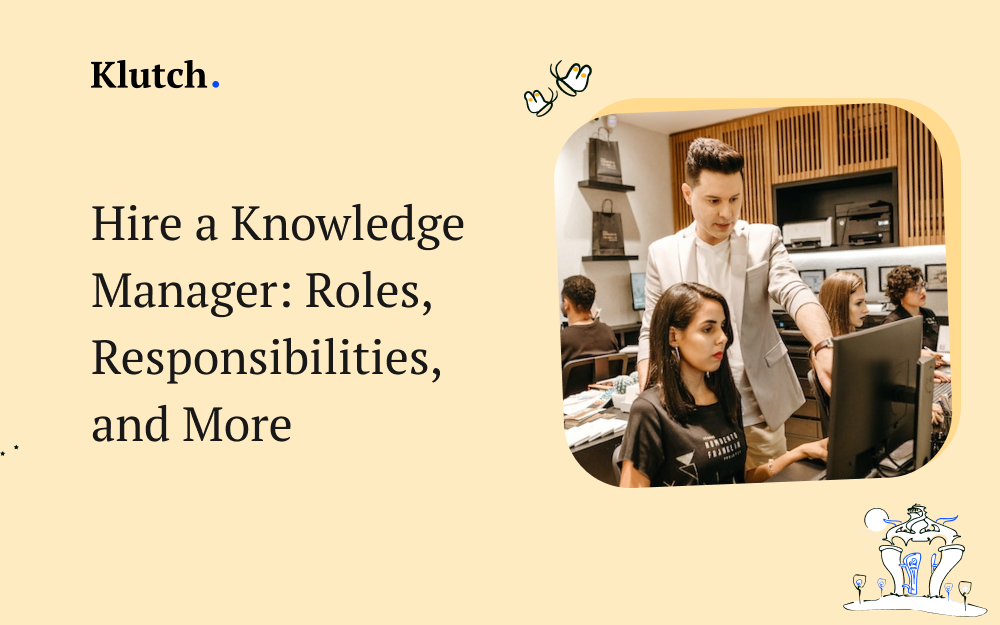 Hire a Knowledge Manager: Roles, Responsibilities, and More