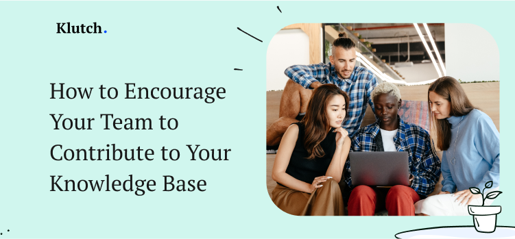 How to Encourage Your Team to Contribute to Your Knowledge Base