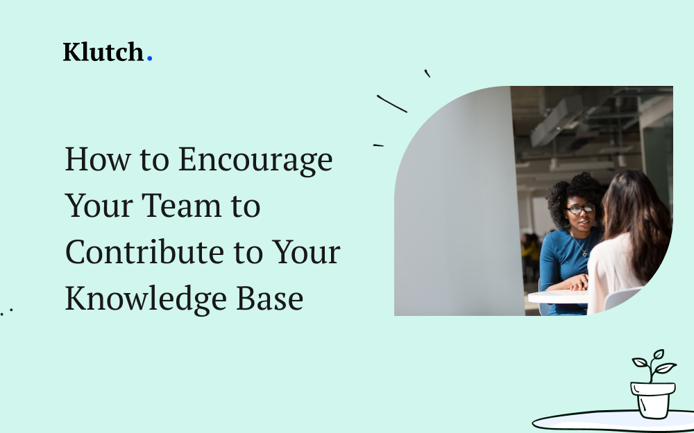 How to Encourage Your Team to Contribute to Your Knowledge Base