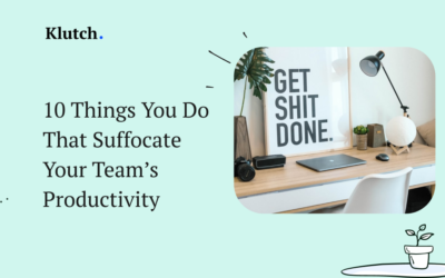 10 Things You Do That Suffocate Your Team’s Productivity