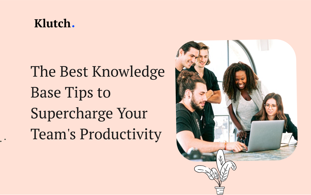 The Best Knowledge Base Tips to Supercharge Your Team’s Productivity