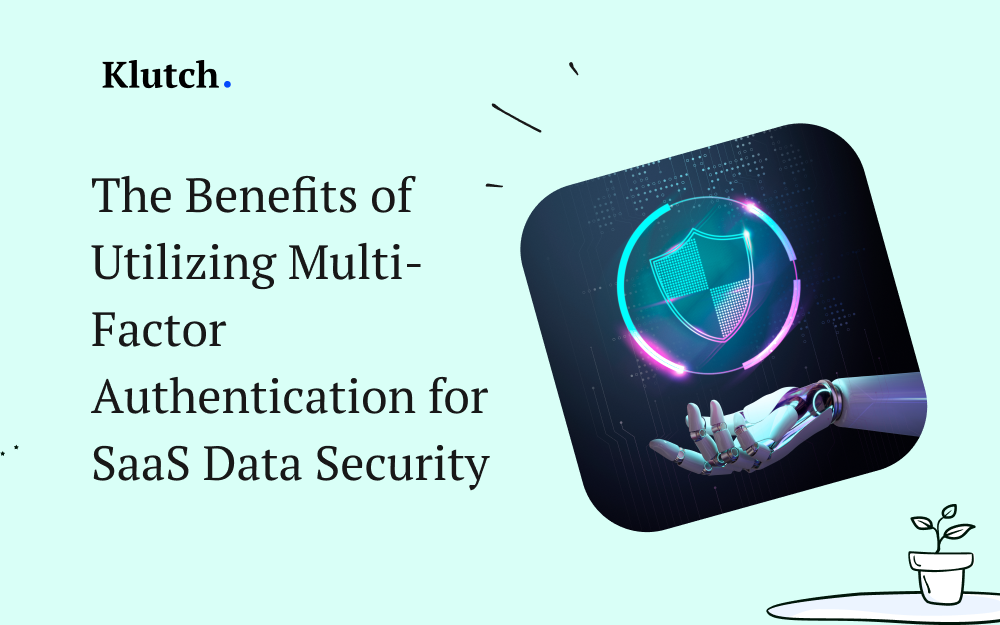 The Benefits of Utilizing Multi-Factor Authentication for SaaS Data Security