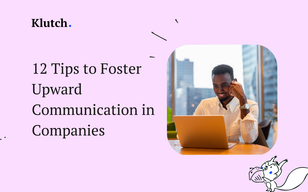 12 Tips to Foster Upward Communication in Companies