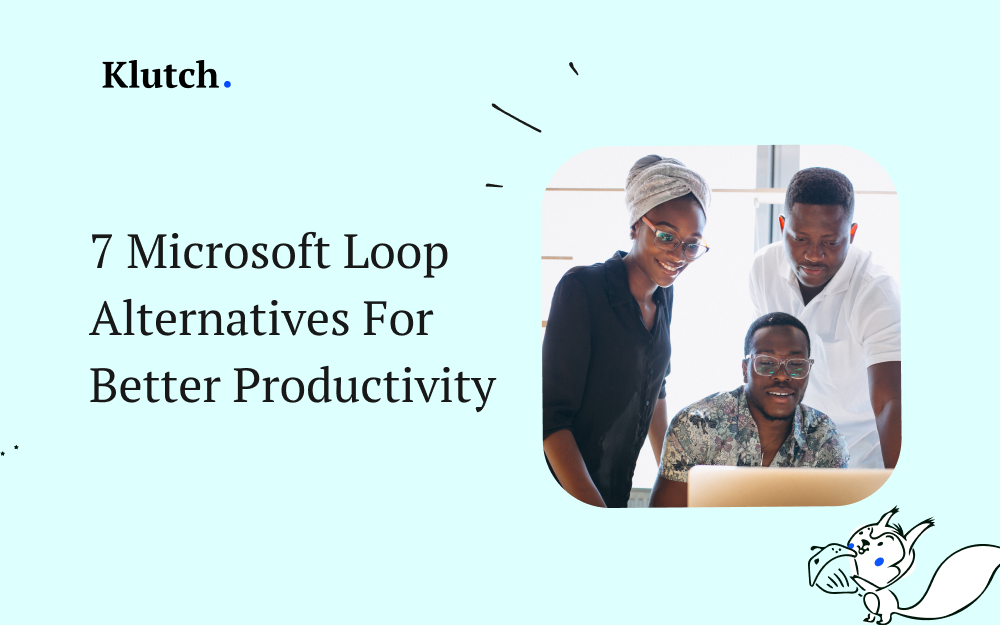 7 Microsoft Loop Alternatives and Competitors for Better Productivity You Need to Know