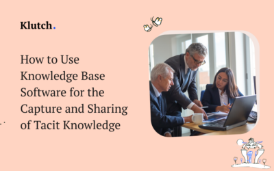 How to Use Knowledge Base Software for the Capture and Sharing of Tacit Knowledge