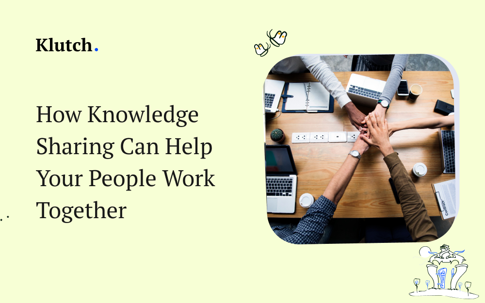 How Knowledge Sharing Can Help Your People Work Together